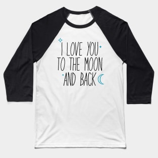 I Love You Too The Moon And Back Baseball T-Shirt